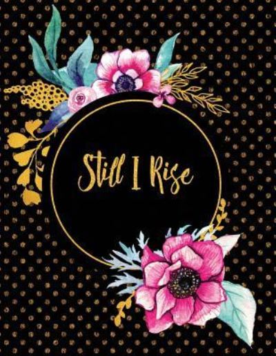 Still I Rise - Peony Lane Publishing - Kirjat - Independently Published - 9781731480798 - lauantai 17. marraskuuta 2018