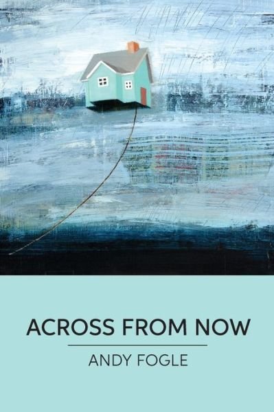 Cover for Andy Fogle · Across From Now (Pocketbok) (2020)