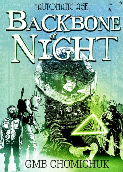 The Backbone Of Night: Book 2 in The Automatic Age Saga - The Automatic Age - GMB Chomichuk - Books - Great Plains Publications Ltd - 9781773370798 - May 21, 2022