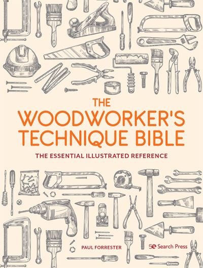 Cover for Paul Forrester · The Woodworker’s Technique Bible: The Essential Illustrated Reference (Paperback Book) (2021)
