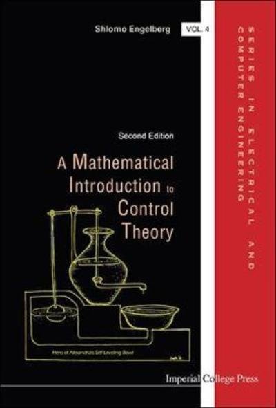 Mathematical Introduction To Control Theory, A - Series in Electrical and Computer Engineering - Engelberg, Shlomo (Jerusalem College Of Technology, Israel) - Boeken - Imperial College Press - 9781783267798 - 29 mei 2015