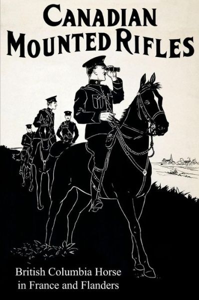 Cover for G Chalmers Johnston · THE 2nd CANADIAN MOUNTED RIFLES (British Columbia Horse) in France and Flanders (Paperback Book) (2015)
