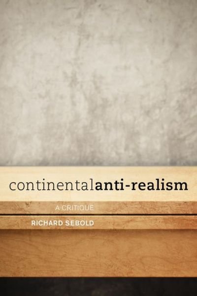 Cover for Richard Sebold · Continental Anti-Realism: A Critique (Paperback Book) (2014)