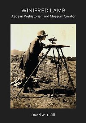 Cover for Gill, David W. J. (Honorary Professor / Academic Associate, University of Kent / University of East Anglia) · Winifred Lamb: Aegean Prehistorian and Museum Curator - Archaeological Lives (Paperback Book) (2018)