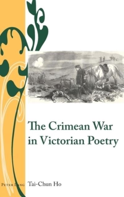 The Crimean War in Victorian Poetry - Writing and Culture in the Long Nineteenth Century - Tai-Chun Ho - Bøker - Peter Lang International Academic Publis - 9781788741798 - 31. mars 2021