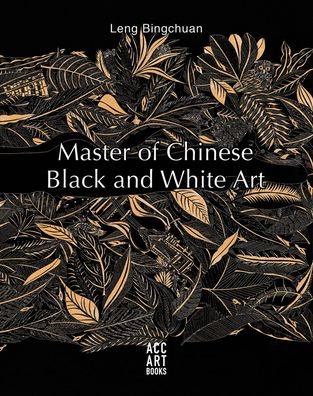 Cover for Leng Bingchuan · Leng Bingchuan: Master of Chinese Black and White Art (Hardcover Book) (2021)