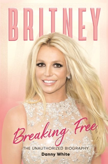 Britney: The Unauthorized Biography - Danny White - Książki - Michael O'Mara - 9781789294798 - 15 września 2022