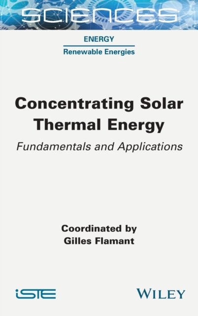 Cover for G Flamant · Concentrating Solar Thermal Energy: Fundamentals and Applications (Hardcover Book) (2022)