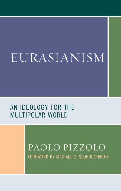 Cover for Paolo Pizzolo · Eurasianism: An Ideology for the Multipolar World - Russian, Eurasian, and Eastern European Politics (Hardcover Book) (2020)