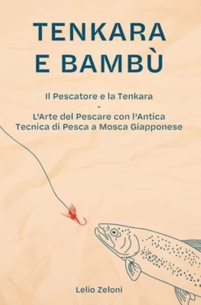 Tenkara e Bambu - Lelio Zeloni - Books - Charlie Creative Lab Ltd Publisher - 9781801204798 - November 16, 2020