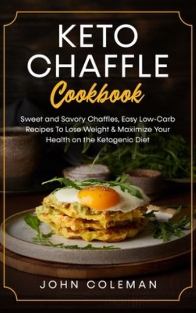 Cover for John Coleman · Keto Chaffle Cookbook (Hardcover Book) (2021)