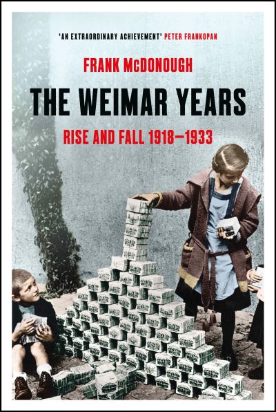 The Weimar Years: Rise and Fall 1918–1933 - Frank McDonough - Books - Bloomsbury Publishing PLC - 9781803284798 - October 10, 2024