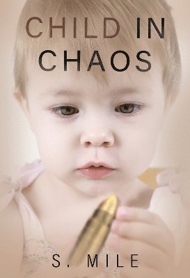 Child in Chaos - S. Mile - Livros - Olympia Publishers - 9781804399798 - 30 de maio de 2024