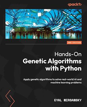 Hands-On Genetic Algorithms with Python - Eyal Wirsansky - Bøker - Packt Publishing, Limited - 9781805123798 - 12. juli 2024