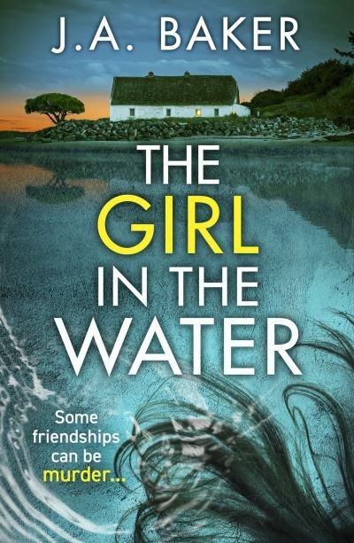 Cover for J. A. Baker · The Girl In The Water: A completely gripping, page-turning psychological thriller from J.A. Baker for 2023 (Hardcover Book) (2023)