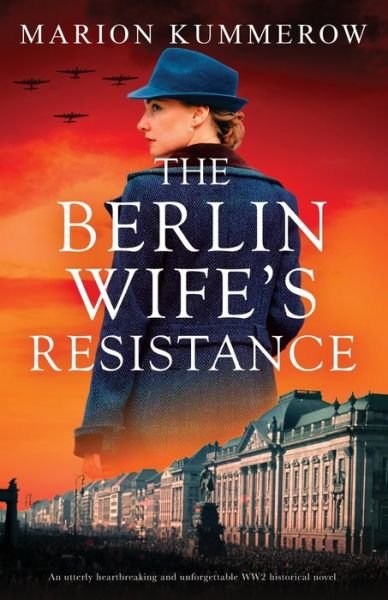 The Berlin Wife's Resistance: An utterly heartbreaking and unforgettable WW2 historical novel - German Wives - Marion Kummerow - Books - Bookouture - 9781837902798 - January 22, 2024
