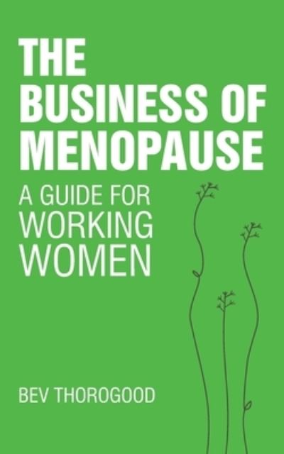 Cover for Bev Thorogood · The Business of Menopause: A Guide for Working Women (Paperback Book) (2021)