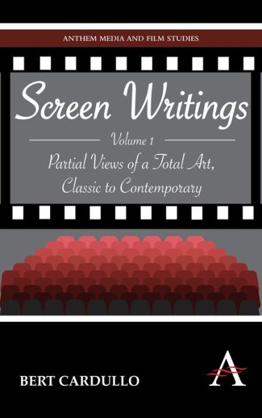 Cover for Bert Cardullo · Screen Writings: Partial Views of a Total Art, Classic to Contemporary - Anthem Film and Culture (Hardcover Book) (2010)