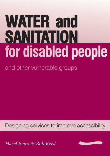 Cover for Hazel Jones · Water and Sanitation for Disabled People and Other Vulnerable Groups: Designing services to improve accessibility (Paperback Book) (2005)