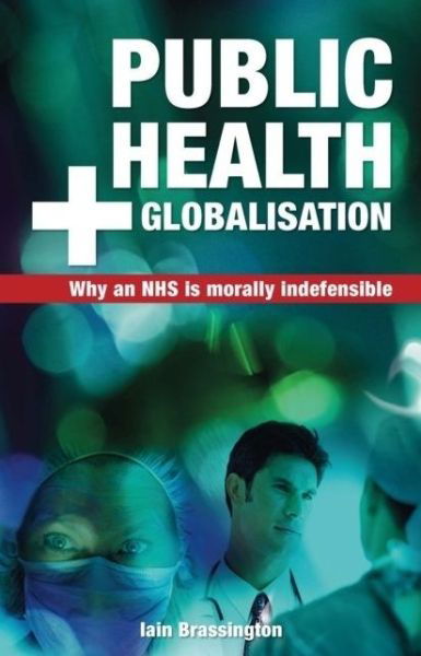 Cover for Iain Brassington · Public Health and Globalisation: Why a National Health Service is Morally Indefensible - Societas (Paperback Bog) (2007)