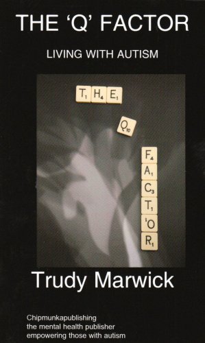 The 'Q' Factor: Living With Autism - Trudy Marwick - Bøker - Chipmunkapublishing - 9781847477798 - 9. oktober 2008