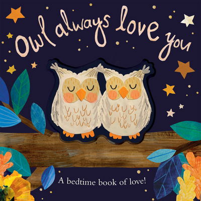 Cover for Patricia Hegarty · Owl Always Love You: A bedtime book of love! (Board book) (2020)