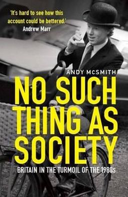Cover for Andy McSmith · No Such Thing as Society: A History of Britain in the 1980s (Paperback Book) (2011)