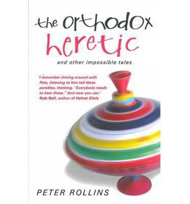 Cover for Peter Rollins · The Orthodox Heretic: And Other Impossible Tales (Taschenbuch) (2009)