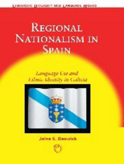 Cover for Jaine E. Beswick · Regional Nationalism in Spain: Language Use and Ethnic Identity in Galicia - Linguistic Diversity and Language Rights (Paperback Book) (2007)