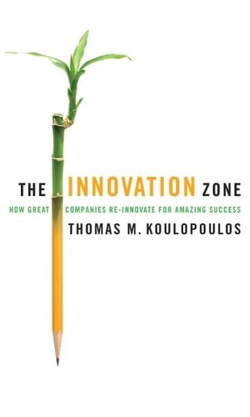 The Innovation Zone: How Great Companies Re-innovate for Amazing Success - Thomas M. Koulopoulos - Livros - Hodder & Stoughton General Division - 9781857885798 - 16 de junho de 2011