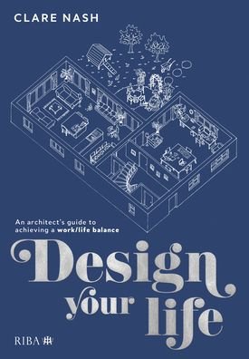 Cover for Clare Nash · Design your life: An architect's guide to achieving a work / life balance (Taschenbuch) (2021)