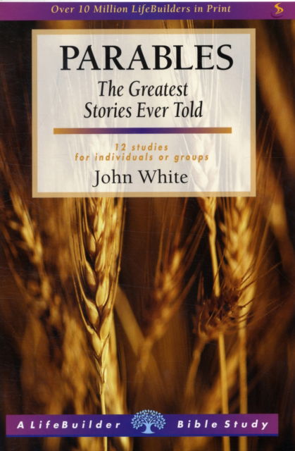 Cover for John White · Parables: The Greatest Stories Ever Told - LifeBuilder Bible Study (Paperback Book) (2023)