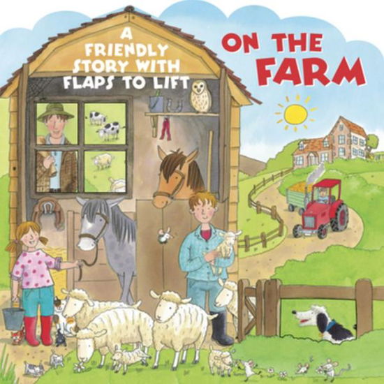 On the Farm: A Friendly Story with Flaps to Lift - Jan Lewis - Books - Anness Publishing - 9781861477798 - October 17, 2016