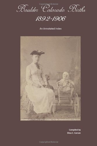 Cover for Dina C Carson · Boulder, Colorado Births 1892-1906: an Annotated Index (Paperback Book) (2012)