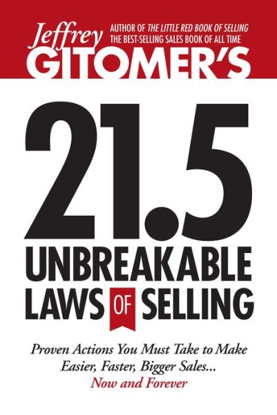 Cover for Jeffrey Gitomer · Jeffrey Gitomer's 21.5 Unbreakable Laws of Selling: Proven Actions You Must Take to Make Easier, Faster, Bigger Sales....Now and Forever (Hardcover Book) (2013)