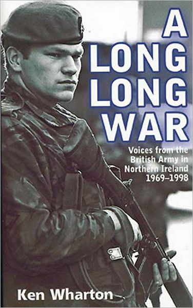 Cover for Ken Wharton · A Long Long War: Voices from the British Army in Northern Ireland 1969-98 (Paperback Book) (2010)