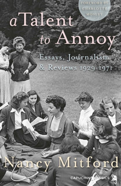 A Talent to Annoy - Nancy Mitford - Books - Capuchin Classics - 9781907429798 - May 1, 2013