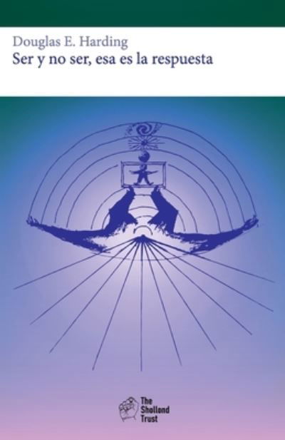 Ser y no ser, esa es la respuesta - Douglas Edison Harding - Livros - Shollond Trust - 9781908774798 - 29 de outubro de 2020