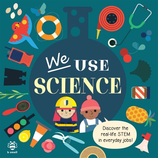 Cover for Kim Hankinson · We Use Science Board Book: Discover the Real-Life Stem in Everyday Jobs! - Jobs in STEM (Board book) (2023)