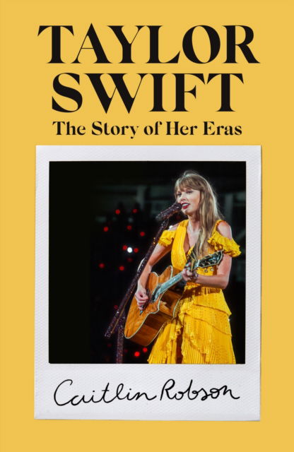 Caitlin Robson · Taylor Swift: The Story of Us - A Swiftie's Journey Across the Eras (Hardcover Book) (2024)