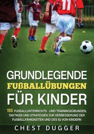 Cover for Chest Dugger · Grundlegende Fußballfähigkeiten Für Kinder (Book) (2023)