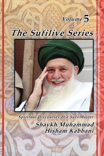 The Sufilive Series, Vol 5 - Shaykh Muhammad Hisham Kabbani - Books - Islamic Supreme Council of America - 9781930409798 - March 18, 2011