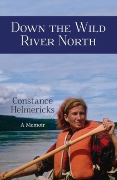 Cover for Constance Helmericks · Down the Wild River North (Paperback Book) (2017)