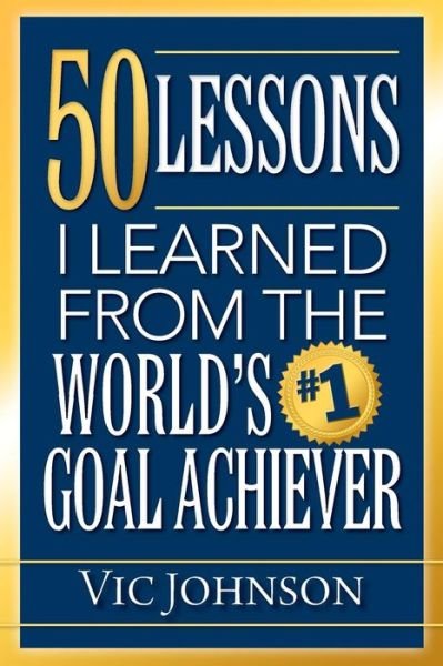 Cover for Vic Johnson · 50 Lessons I Learned from the World's #1 Goal Achiever (Paperback Book) (2014)