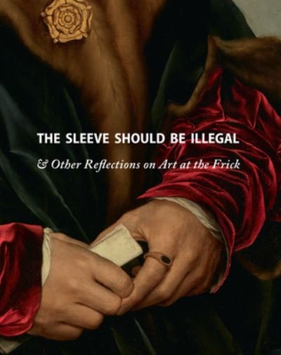 Cover for Michaelyn Mitchell · The Sleeve Should Be Illegal: &amp; Other Reflections on Art at the Frick (Hardcover Book) (2021)