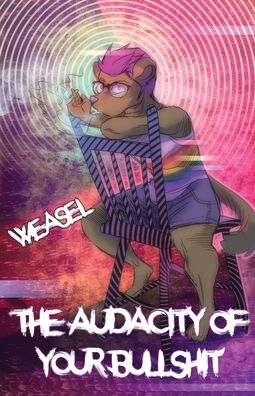 Cover for Weasel · The Audacity of Your Bullshit (Paperback Book) (2020)