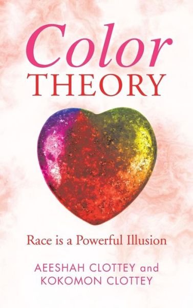 Cover for Aeeshah Clottey · Color theory Race is a Powerful Illusion (Innbunden bok) (2019)