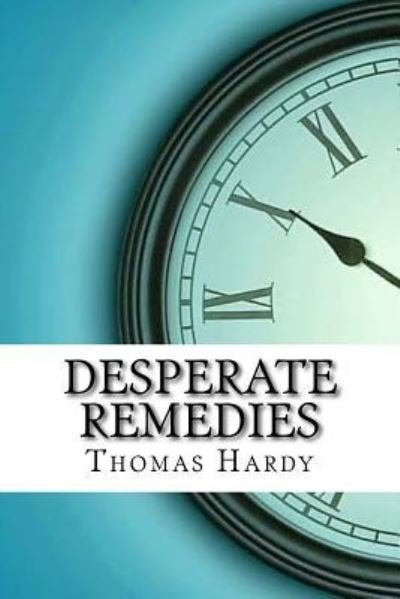 Desperate Remedies - Thomas Hardy - Books - Createspace Independent Publishing Platf - 9781974238798 - August 12, 2017