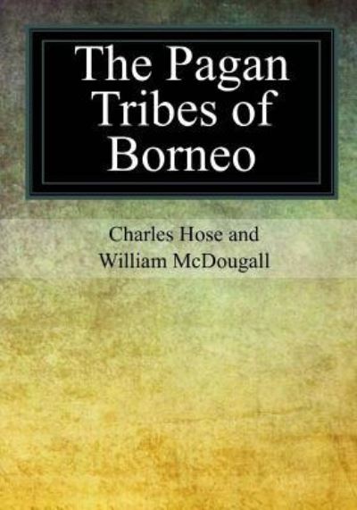 Cover for William McDougall · The Pagan Tribes of Borneo (Pocketbok) (2017)