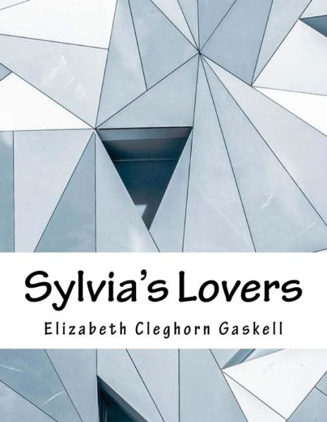 Sylvia's Lovers - Elizabeth Cleghorn Gaskell - Books - Createspace Independent Publishing Platf - 9781979361798 - November 2, 2017